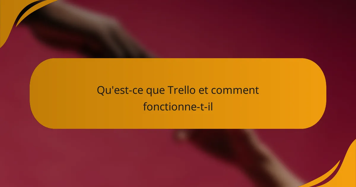 Qu'est-ce que Trello et comment fonctionne-t-il