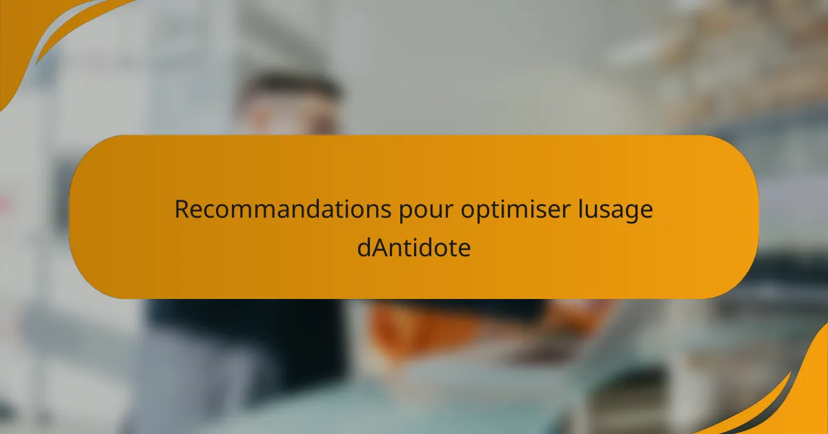 Recommandations pour optimiser lusage dAntidote