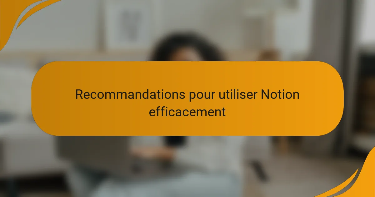 Recommandations pour utiliser Notion efficacement