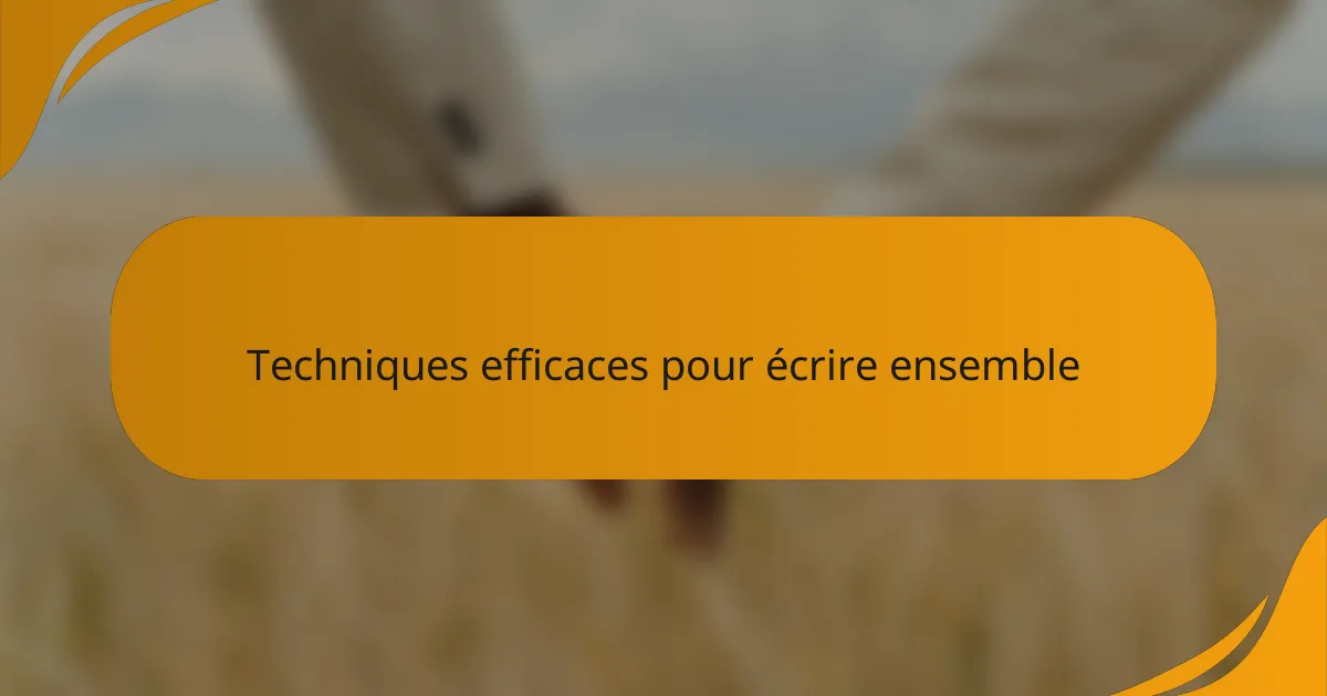 Techniques efficaces pour écrire ensemble