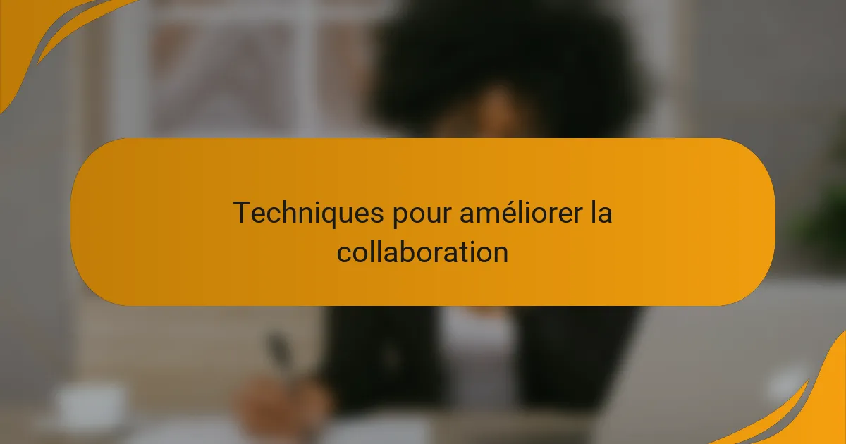 Techniques pour améliorer la collaboration