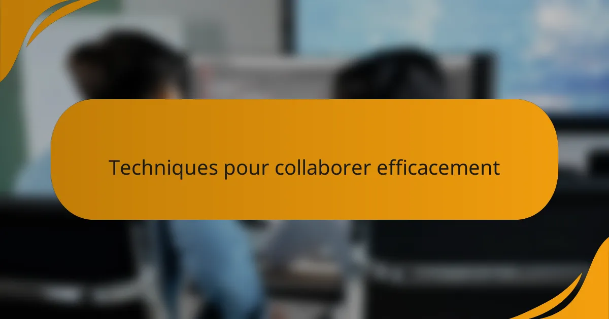 Techniques pour collaborer efficacement