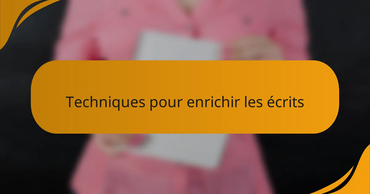 Techniques pour enrichir les écrits