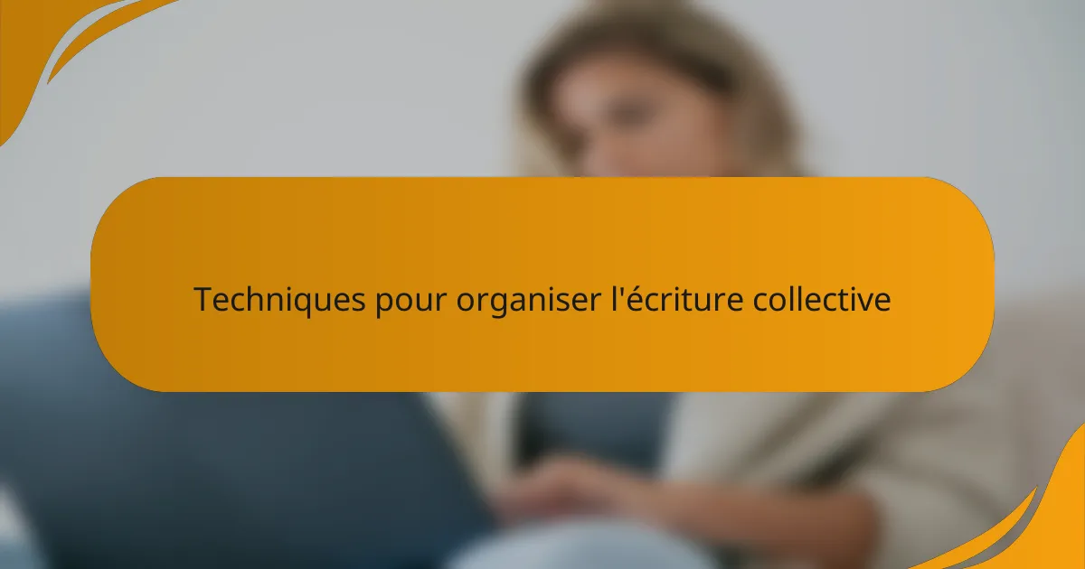 Techniques pour organiser l'écriture collective