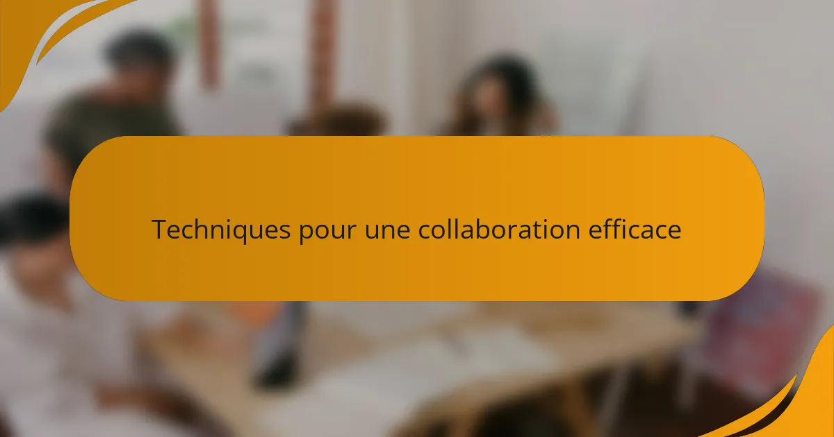 Techniques pour une collaboration efficace