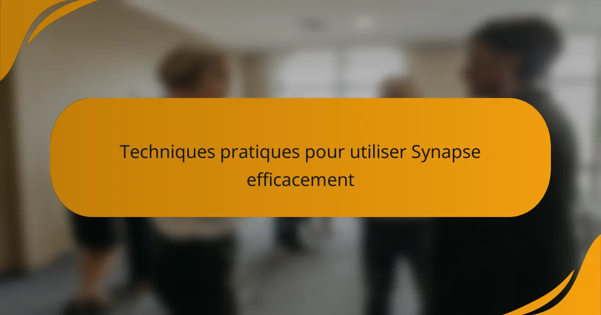 Techniques pratiques pour utiliser Synapse efficacement