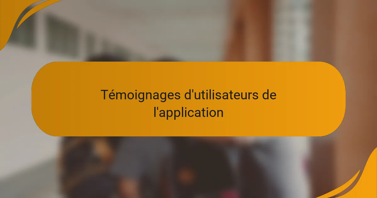 Témoignages d'utilisateurs de l'application