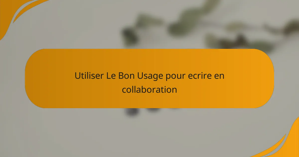 Utiliser Le Bon Usage pour ecrire en collaboration