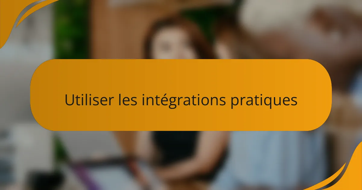 Utiliser les intégrations pratiques