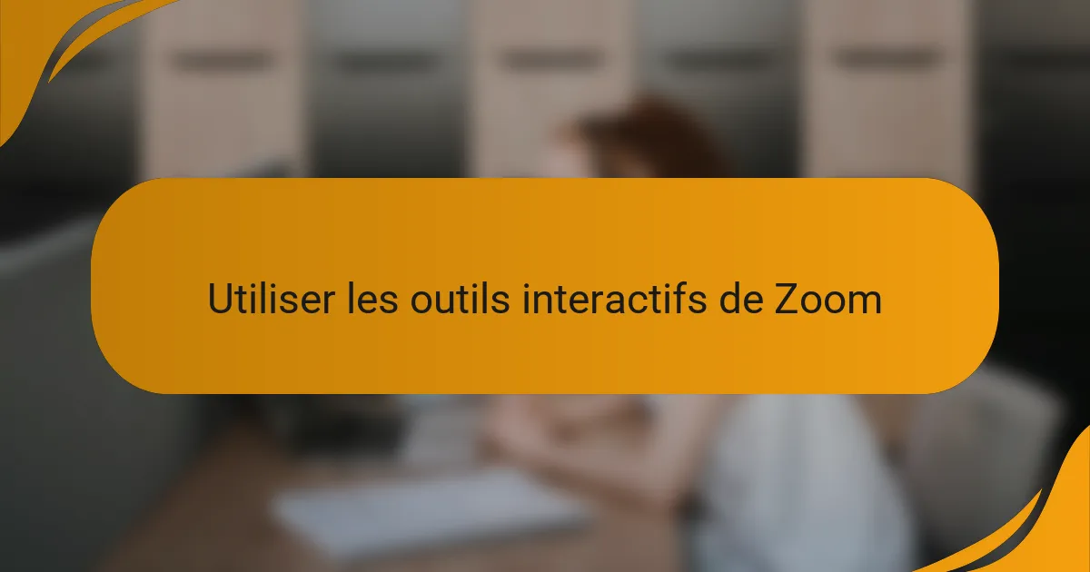 Utiliser les outils interactifs de Zoom